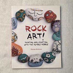 Rock Art! Painting and Crafting with the Humble Pebble by Denise Scicluna